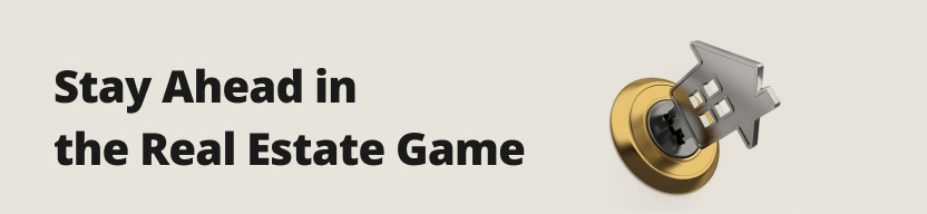 Stay Ahead in the Real Estate Game